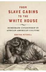 From Slave Cabins to the White House