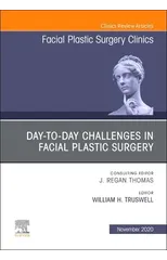 Day-to-day Challenges in Facial Plastic Surgery,An Issue of Facial Plastic Surgery Clinics of North America