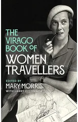 The Virago Book Of Women Travellers.