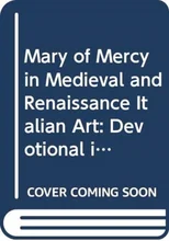 Mary of Mercy in Medieval and Renaissance Italian Art