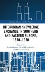 Interurban Knowledge Exchange in Southern and Eastern Europe, 1870–1950