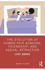 The Evolution of Human Pair-Bonding, Friendship, and Sexual Attraction