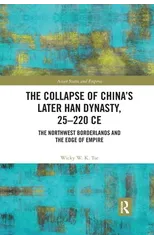 The Collapse of China's Later Han Dynasty, 25-220 CE