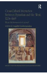 Cross-Cultural Interaction Between Byzantium and the West, 1204–1669