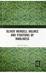 Oliver Wendell Holmes and Fixations of Manliness