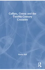 Caffaro, Genoa and the Twelfth-Century Crusades