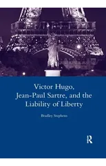Victor Hugo, Jean-Paul Sartre, and the Liability of Liberty