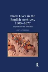 Black Lives in the English Archives, 1500–1677