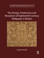The Design, Production and Reception of Eighteenth-Century Wallpaper in Britain