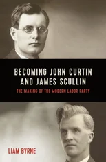 Becoming John Curtin and James Scullin