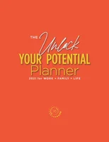 The Unlock Your Potential Planner - 2021 for Work + Family + Life