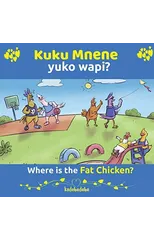 Kuku Mnene Yuko Wapi - Where Is The Fat Chicken