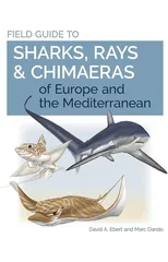 Field Guide to Sharks, Rays & Chimaeras of Europe and the Mediterranean