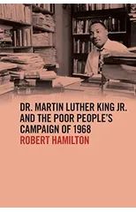 Dr. Martin Luther King Jr. and the Poor People’s Campaign of 1968