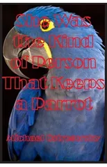 She Was the Kind of Person That Keeps a Parrot