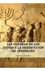 Las Guerras de los Judios y la Destruccion de Jerusalen