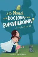 ¿Es Mama una Doctora o una Superheroina?