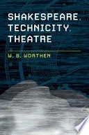 Shakespeare, Technicity, Theatre