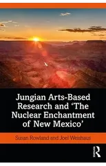 Jungian Arts-Based Research and "The Nuclear Enchantment of New Mexico"