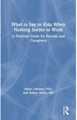 What to Say to Kids When Nothing Seems to Work