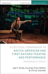 Critical Companion to Native American and First Nations Theatre and Performance