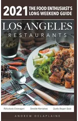 2021 Los Angeles Restaurants - The Food Enthusiast's Long Weekend Guide