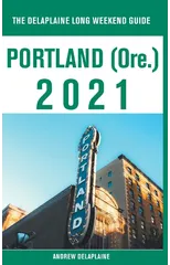 Portland (Ore.) - The Delaplaine 2021 Long Weekend Guide