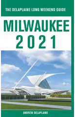 Milwaukee - The Delaplaine 2021 Long Weekend Guide