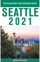 Seattle - The Delaplaine 2021 Long Weekend Guide