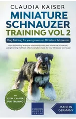 Miniature Schnauzer Training Vol 2 - Dog Training for Your Grown-up Miniature Schnauzer