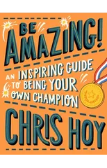 Be Amazing! An inspiring guide to being your own champion