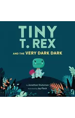 Tiny T. Rex and the Very Dark Dark