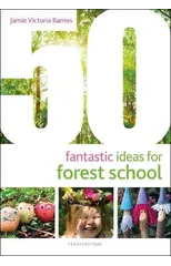50 Fantastic Ideas for Forest School
