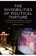 The The Invisibilities of Political Torture