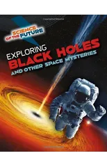 Exploring Black Holes and Other Space Mysteries