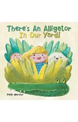 There's an Alligator in Our Yard!