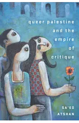Queer Palestine and the Empire of Critique