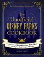 The Unofficial Disney Parks Cookbook