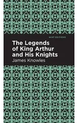 The Legends of King Arthur and His Knights
