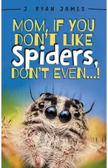 Mom, If You Don't Like Spiders, Don't Even!