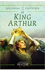 Following in the Footsteps of King Arthur