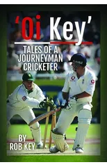 'Oi, Key' Tales of a Journeyman Cricketer