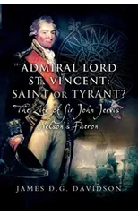 Admiral Lord St. Vincent - Saint or Tyrant?