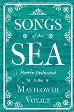 Songs of the Sea - Poetry Dedicated to the Mayflower Voyage