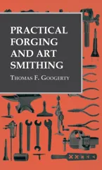 Practical Forging and Art Smithing