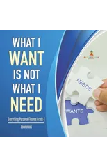 What I Want is Not What I Need Everything Personal Finance Grade 4 Economics