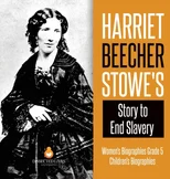 Harriet Beecher Stowe's Story to End Slavery Women's Biographies Grade 5 Children's Biographies