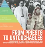 From Priests to Untouchables Understanding the Caste System Civilizations of India Social Studies 6th Grade Children's Geography & Cultures Books