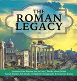 The Roman Legacy Lessons from Roman Art to Law Books about Rome Social Studies 6th Grade Children's Geography & Cultures Books