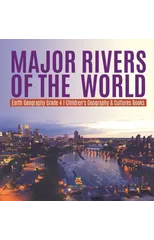 Major Rivers of the World Earth Geography Grade 4 Children's Geography & Cultures Books